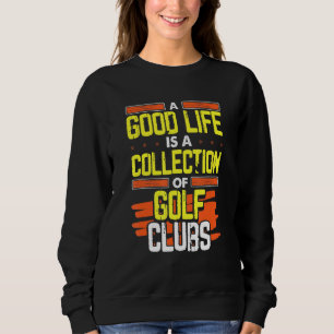 Sweatshirt Golf Humour Bonne Vie Une Collection De Clubs De G