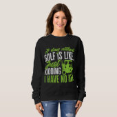 Sweatshirt Golf Un jour sans golf est comme (Devant entier)