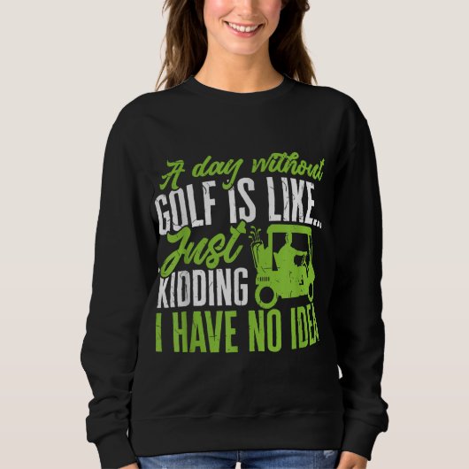 Sweatshirt Golf Un jour sans golf est comme (Devant)