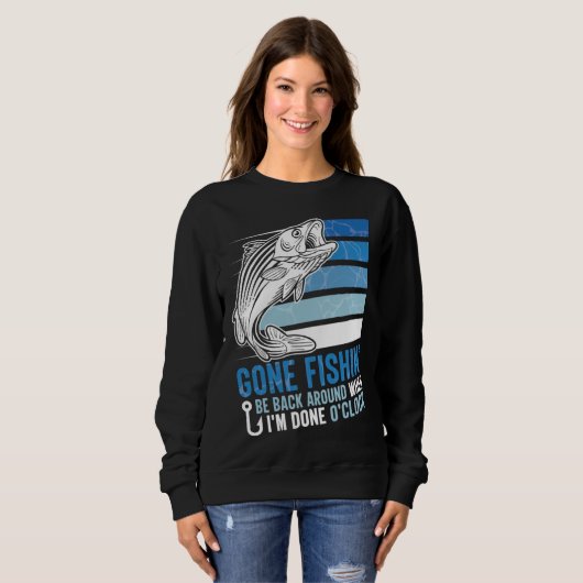 Sweatshirt Gone Fishing Be Back Around When I m Done O clock  (Devant entier)