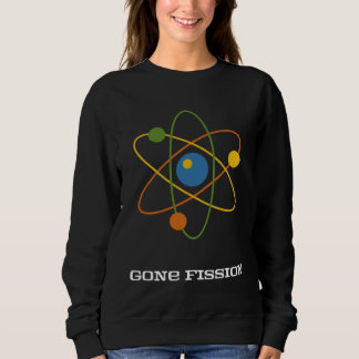 Sweatshirt Gone Fission Nuclear