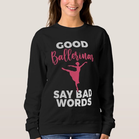 Sweatshirt Good Ballerinas say bad Words Dancing Ballet (Devant)