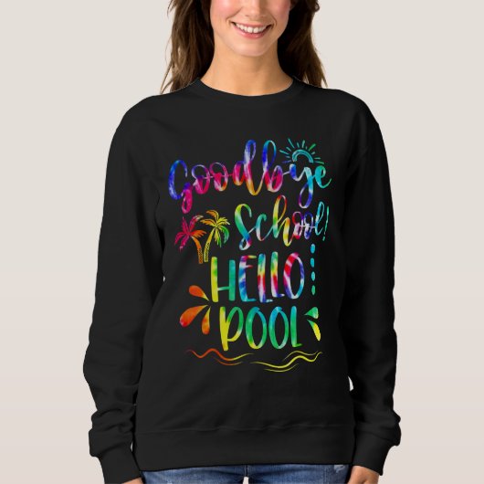Sweatshirt Good Bye School Hello Pool Tie Dye Dernier Jour De (Devant)