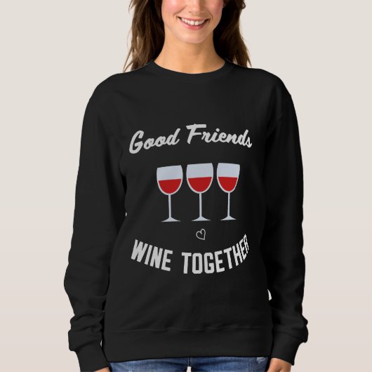 Sweatshirt Good Friends Wine Together (Devant)