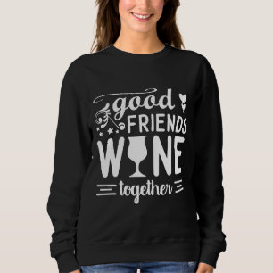 Sweatshirt Good Friends Wine Together Vin Drinker