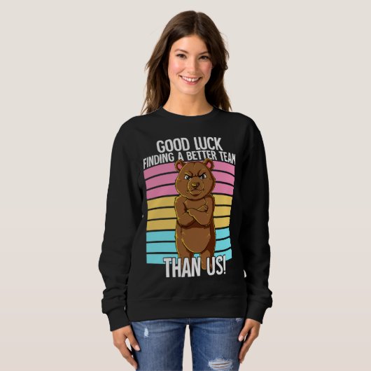 Sweatshirt Good Luck Finding A Better Team Than Us Leaving Jo (Devant entier)