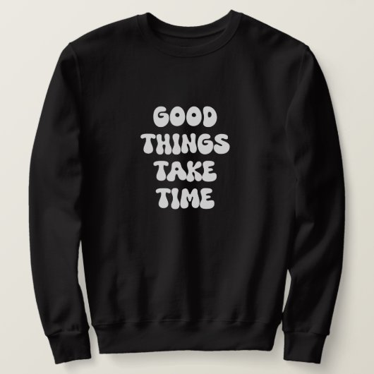 Sweatshirt Good Things Take Time (Design devant)