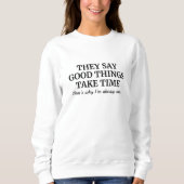 Sweatshirt Good Things Take Time (Devant)