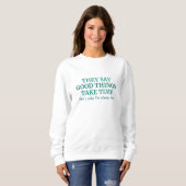 Sweatshirt Good Things Take Time (Devant entier)