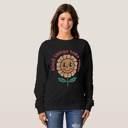 Sweatshirt Good Things Take Time  Positive Thinking Motivatio (Devant entier)