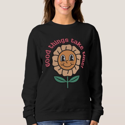 Sweatshirt Good Things Take Time  Positive Thinking Motivatio (Devant)