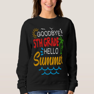 Sweatshirt Goodbye 5th Grade Hello Summer Fifth Grade Graduat