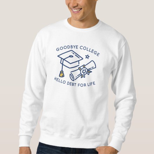 Sweatshirt Goodbye College Bonjour Dette Pour La Vie (Devant)