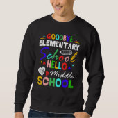 Sweatshirt Goodbye Elementary School Hello Middle School Grad (Devant)