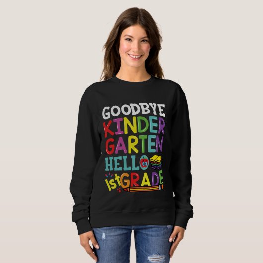 Sweatshirt Goodbye Kindergarten Hello First Grade Funny Back (Devant entier)