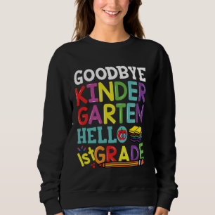 Sweatshirt Goodbye Kindergarten Hello First Grade Funny Back
