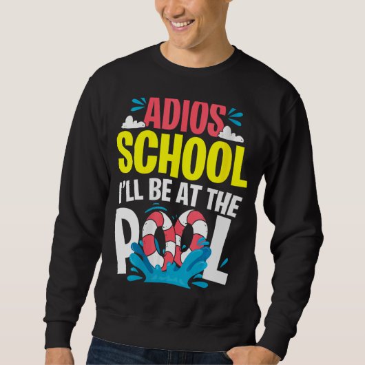 Sweatshirt Goodbye School Hello Pool For Teachers & Students (Devant)