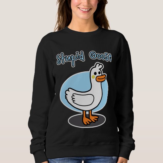 Sweatshirt Goose  for men and women  Stupid Goose (Devant)