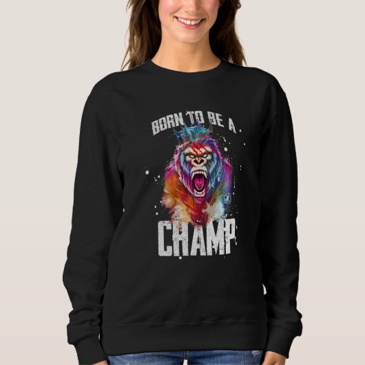 Sweatshirt Gorilla Est Née Pour Être Un Champ Gym Motivation  (Devant)