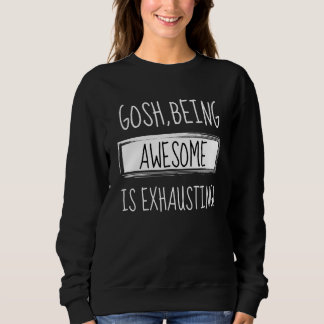 Sweatshirt Gosh Etre Génial Est Épuisant Humour Plaisanterie 