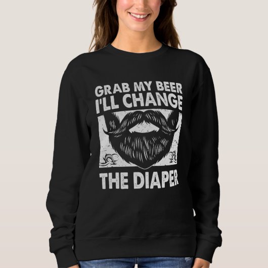 Sweatshirt Grab My Beer Will Change the Diaper Dad Humor Dad (Devant)