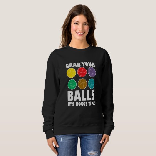 Sweatshirt Grab Your Balls It´s Bocce Time Bocce Player Bocce (Devant entier)