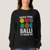 Sweatshirt Grab Your Balls It´s Bocce Time Bocce Player Bocce (Devant)