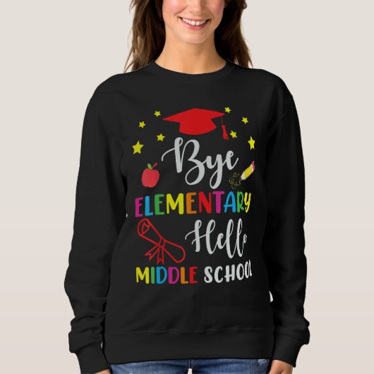 Sweatshirt Graduation Bye Elementary Hello Middle School For  (Devant)