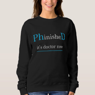 Sweatshirt Graduation Phinished Il Est Docteur Maintenant Doc