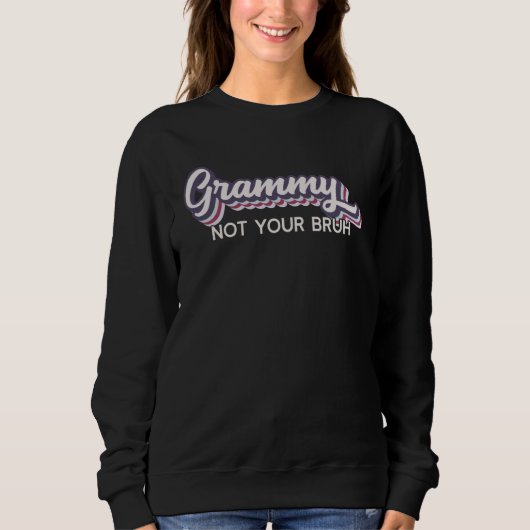 Sweatshirt Grammy  Not Your Bruh   Grandma of Teens Anti Bruh (Devant)