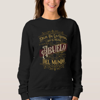 Sweatshirt Grandpa Deja Tu Lo Guapo Soy El Mejor Abuelo Del M