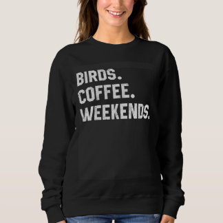 Sweatshirt Graphic  Saying  For Women Birds Coffee Weekends