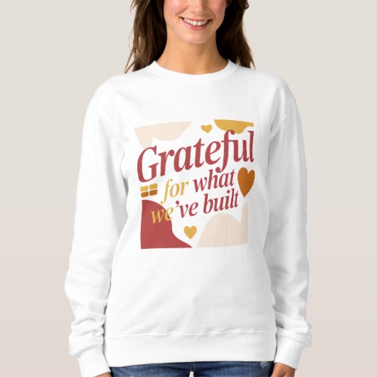 Sweatshirt Grateful for What We’ve Built - Valentine's Gift (Devant)