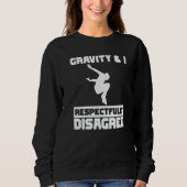 Sweatshirt Gravity & I respectfully disagree Parkour Traceur  (Devant)