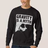 Sweatshirt Gravity Is A Myth Rock Climbing Bouldering Climber (Devant)