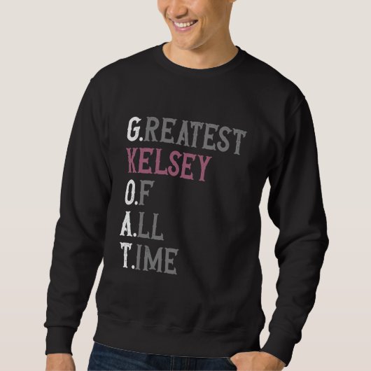 Sweatshirt Greatest Kelsey of all time  GOAT  Kelsey (Devant)