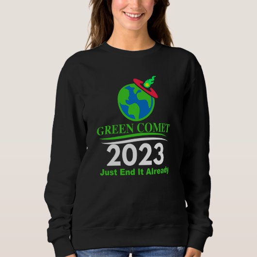 Sweatshirt Green Comet 2023 Just End it Already (Devant)