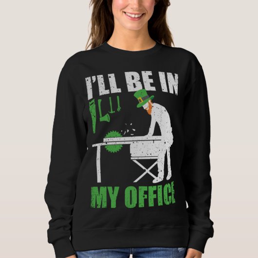 Sweatshirt Green St Patricks Day Woodworking Woodworker (Devant)
