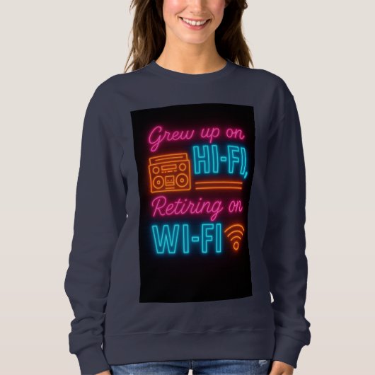 Sweatshirt Grew up on Hi-Fi, Retiring on Wi-Fi (Devant)