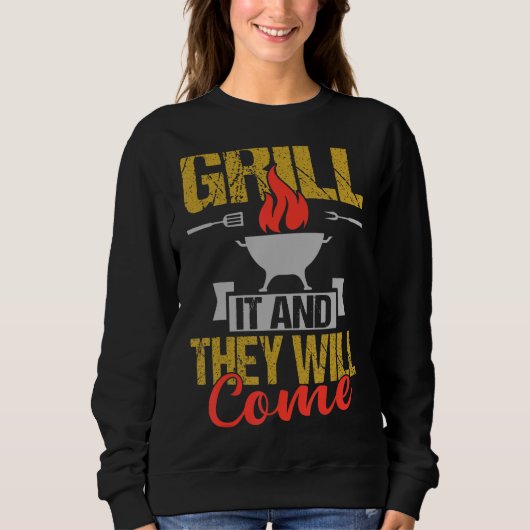 Sweatshirt Griller Et Ils Viendront Barbecue Graphisme (Devant)