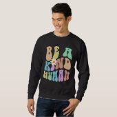 Sweatshirt Groovy BE A KIND HUMAN Retro Stop Bullying Choose  (Devant entier)
