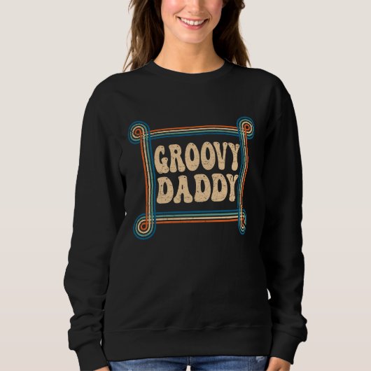 Sweatshirt Groovy Daddy 70s Aesthetic Nostalgia 1970's Retro (Devant)