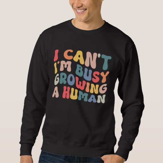 Sweatshirt Groovy I Cant Im Busy Growing a Human Funny Mother (Devant)