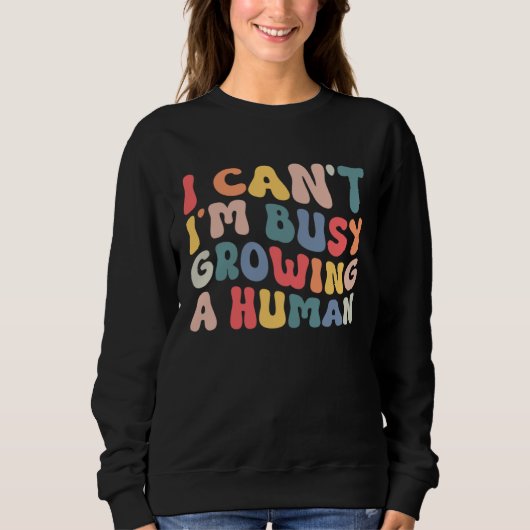Sweatshirt Groovy I Cant Im Busy Growing a Human Funny Mother (Devant)