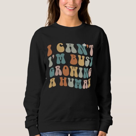 Sweatshirt Groovy I Cant Im Busy Growing a Human  Mothers Day (Devant)