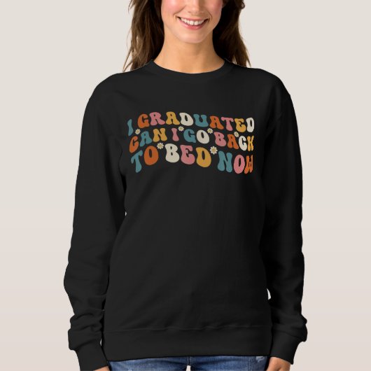 Sweatshirt Groovy I Graduated Can I Go Back To Bed Now Gradu (Devant)