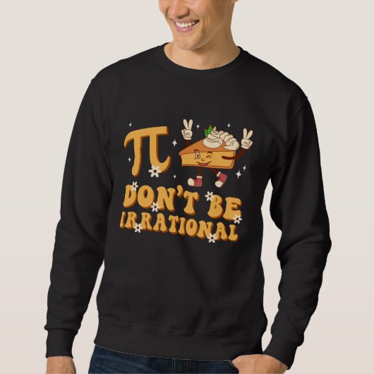 Sweatshirt Groovy Pi Day Don t Be Irrational Math Teacher Pi  (Devant)