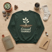 Sweatshirt Ground Yourself Mindfulness Plant Roots