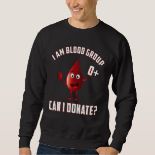 Sweatshirt Groupe sanguin 0 Dons de sang positif Jour de vie 