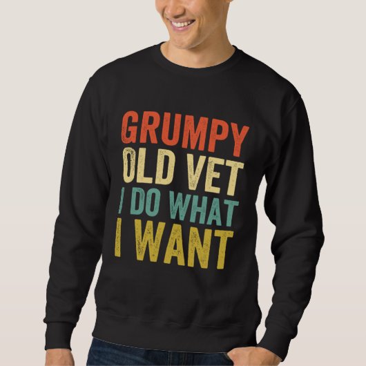 Sweatshirt Grumpy Old Vet I Do What I Want  Military Veteran (Devant)